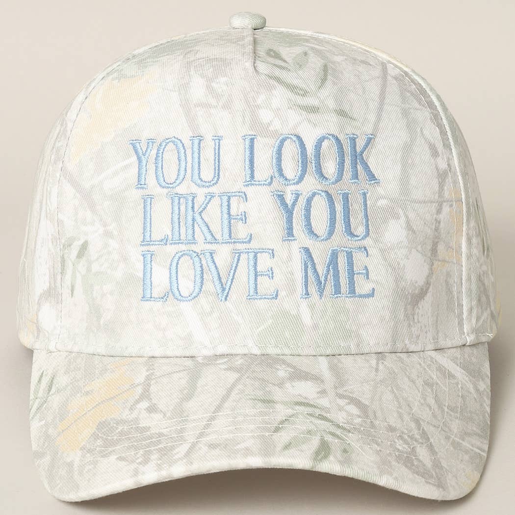 You Look Like You Love Me Embroidery Camo Cap