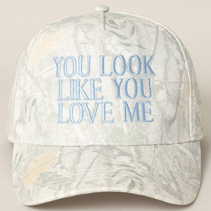 You Look Like You Love Me Embroidery Camo Cap